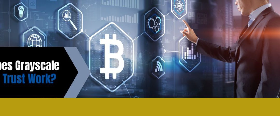 How Does Grayscale Bitcoin Trust Work?