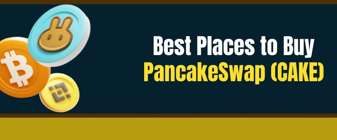 Best Places to Buy PancakeSwap (CAKE)