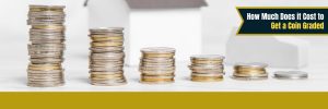 How Much Does it Cost to Get a Coin Graded