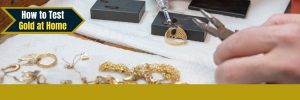 How to Test Gold at Home