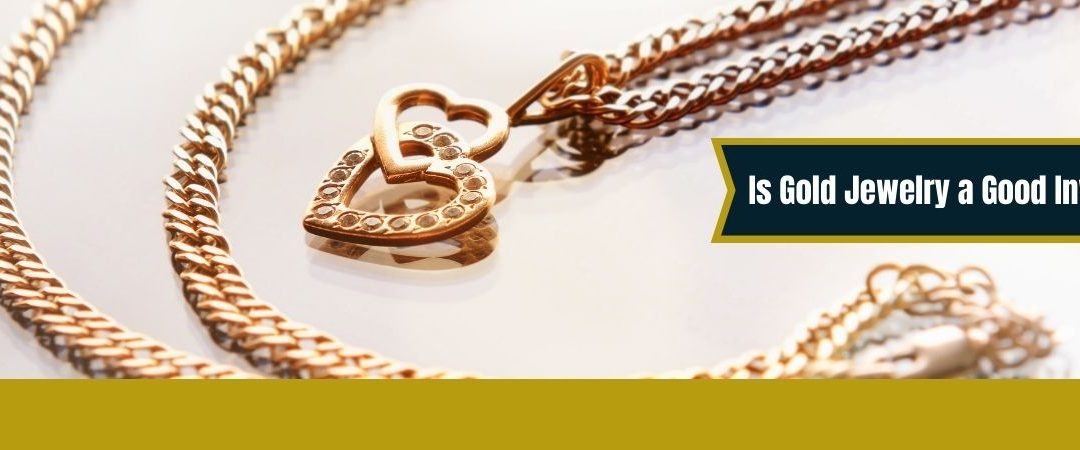 Is Gold Jewelry a Good Investment