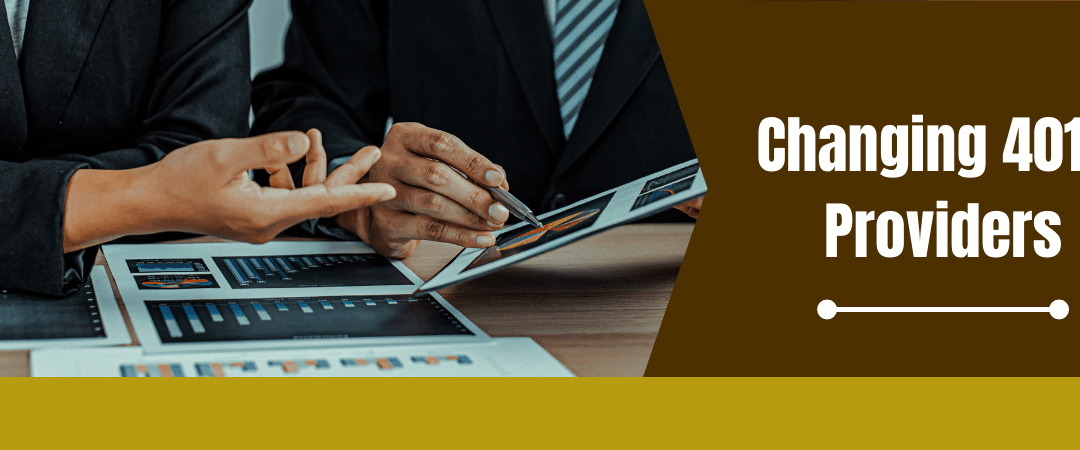 Changing 401 k Providers