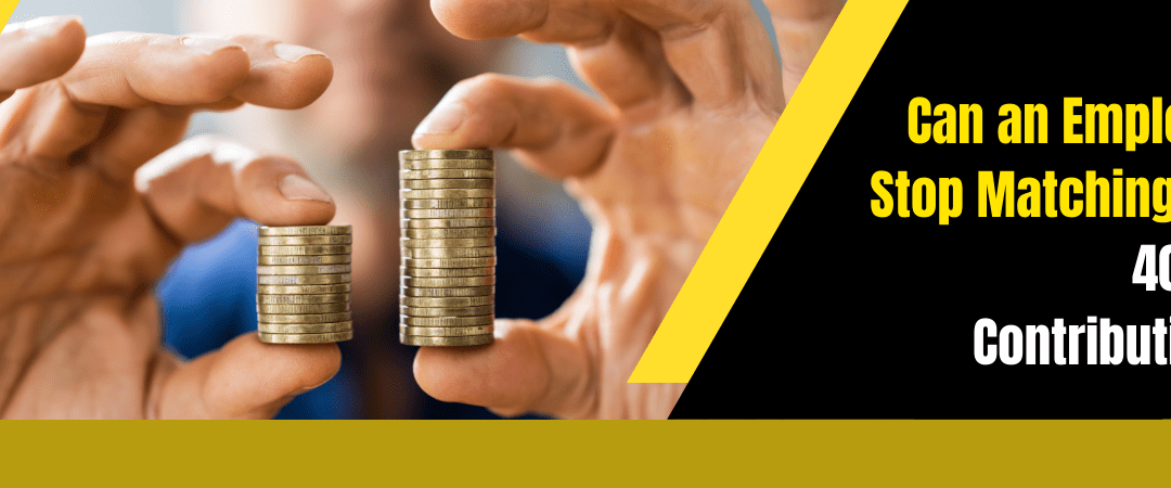Can an Employer Stop Matching the 401(k) Contributions